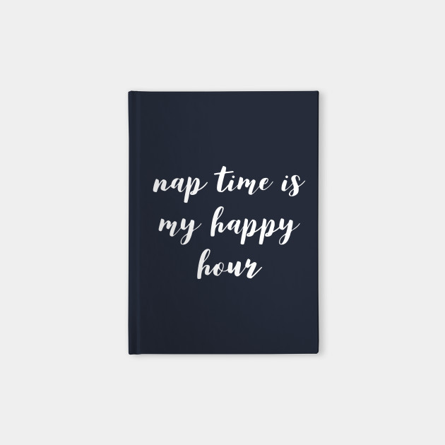 Nap Time Is My Happy Hour