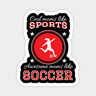 Cool Moms Like Sports Awesome Moms like Soccer - Funny Soccer Magnet