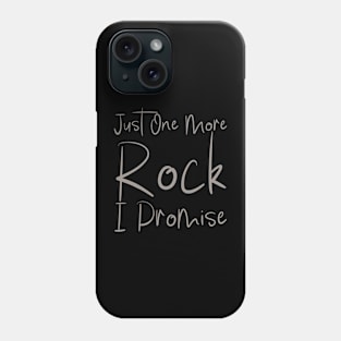 Just One More Rock I Promise Phone Case