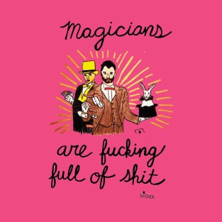 Magicians Are Fucking Full of Shit T-Shirt