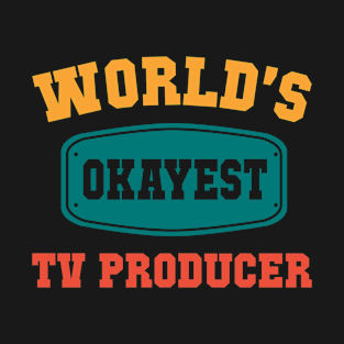 World's Okayest TV Producer - Funny Gift T-Shirt