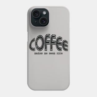 Coffee Makes Me Seem Nice Phone Case