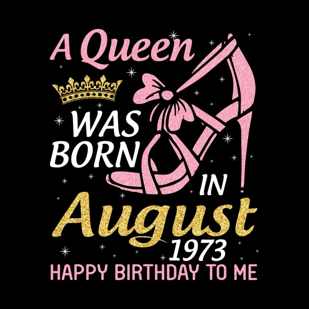 A Queen Was Born In August 1973 Happy Birthday To Me 47 Years Old by joandraelliot