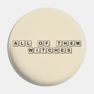 All Of Them Witches Pin