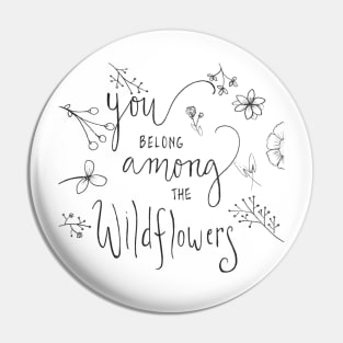 You Belong Among The Wildflowers Pin