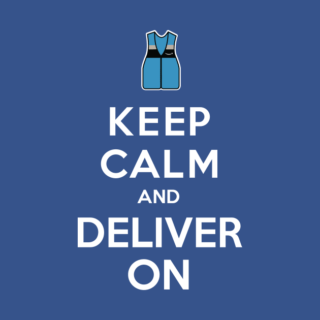 Keep Calm and Deliver On by chrayk57