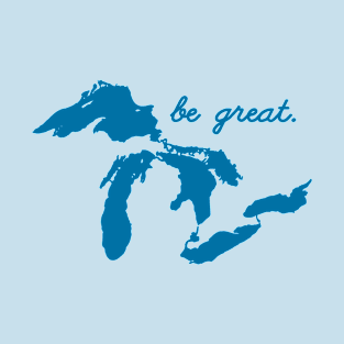 Be Great Motivational Positive Inspirational Quote Saying Great Lakes T-Shirt