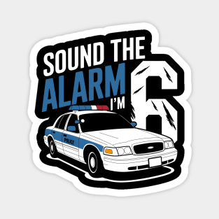 Sound The Alarm I'm 6 Magnet
