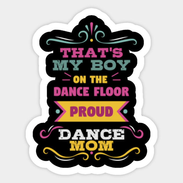 Dance Mom Gift For Women Gift Great Funny Boy Floor Proud That S