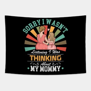 mommy lovers Sorry I Wasn't Listening I Was Thinking About My mommy Tapestry