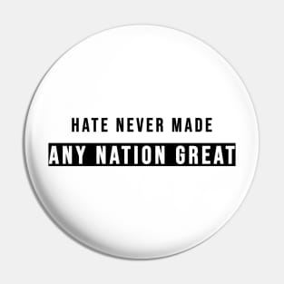 Hate Never Made Any Nation Great | Activism Shirt Pin