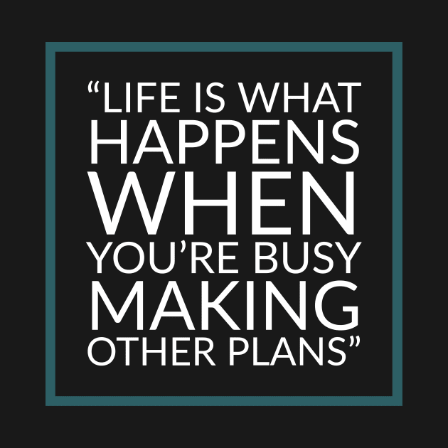 Life is what happens when you're busy making other plans - Quote by Room Thirty Four