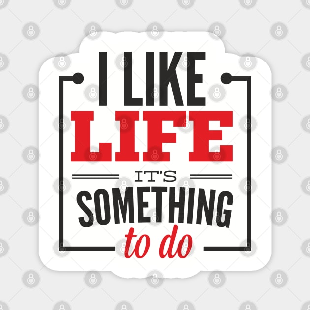 I Like Life It's Something To Do Existential Humor Magnet by Anticorporati