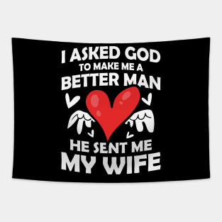 I Asked God to Make Me a Better Man He Sent Me My Wife Tapestry