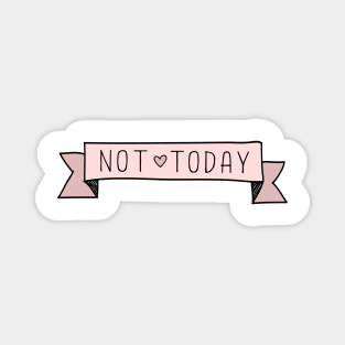 NOT TODAY! Banner Doodle Magnet