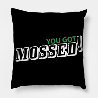 You got Mossed shirt Pillow