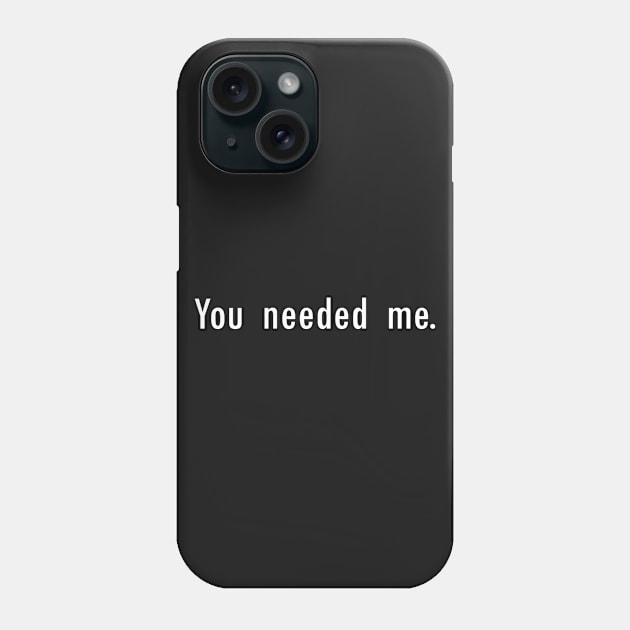 You needed me. Phone Case by AnSionnach