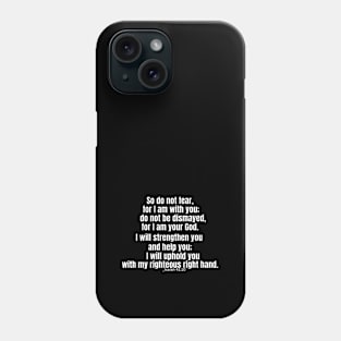 Isaiah 41:10 / isaiah 41:10 niv / do not fear, for I am with you Phone Case