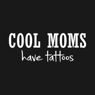 Cool Moms Have Tattoos T-Shirt