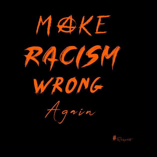 Make Racism Wrong Again by ForUKemo