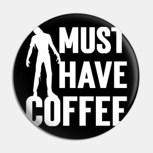 Must Have Coffee Zombie Pin