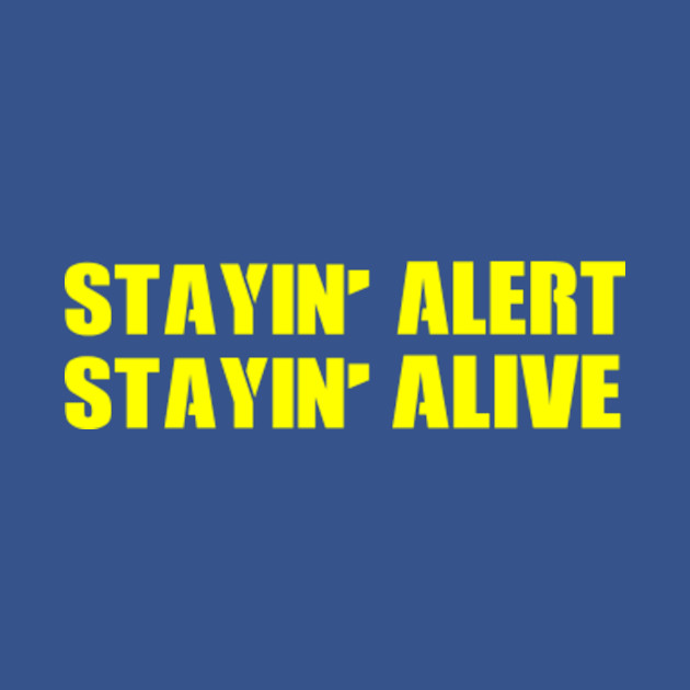Stay Alert Stay Alive - Living - T-Shirt