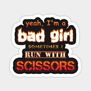 Yeah I'm a Bad Girl, Sometimes I Run With Scissors Magnet