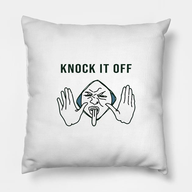 Knock it off Pillow by sabada