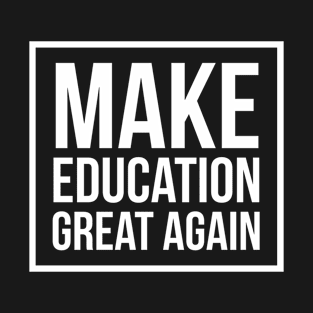 Make Education Great Again T-Shirt