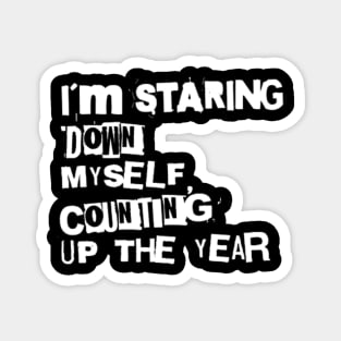 I´m staring down myself counting up the year (White letter) Magnet