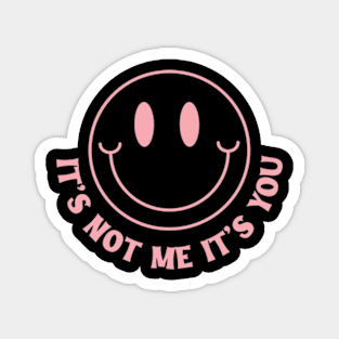 Its Not Me Its You Pink Y2K Aesthetic Sarcasm Mean Girl Cute Magnet