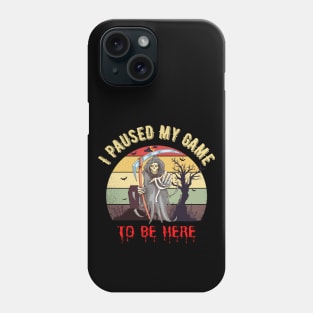 I Paused My Game to Be Here-Halloween gift Phone Case