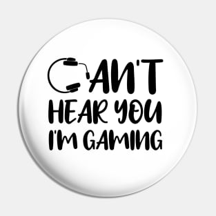 Can't Hear You I'm Gaming. Funny Gaming Gift Pin