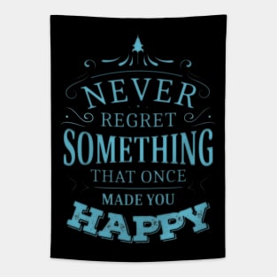 Never regret something that once made you happy | Enjoy Every Moment Tapestry