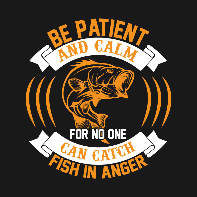 Be Patient And Calm For No One Can Catch Fish In Anger T Shirt For Women Men by QueenTees