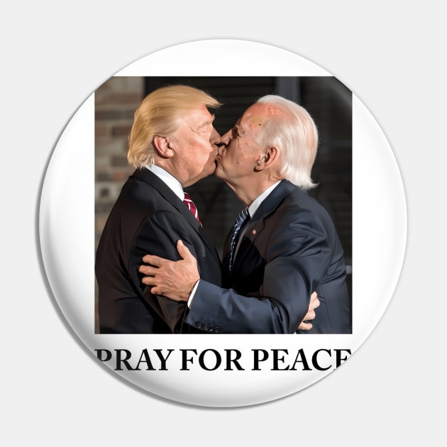 Pray For Peace - Joe Biden And Donald Trump Kissing Pin by KimonoKaleidoscope