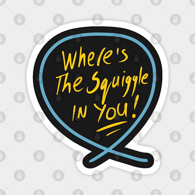 Where’s the squiggle in you (Squiggle collection 2020) Magnet by stephenignacio