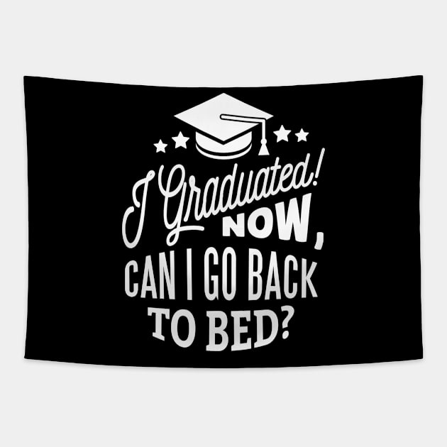 I Graduated Can I Go Back To Bed Now T-shirt Tapestry by mdstore