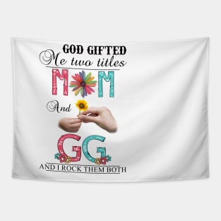 God Gifted Me Two Titles Mom And Gg And I Rock Them Both Wildflowers Valentines Mothers Day Tapestry