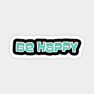 Be Happy ( Back Print) Magnet