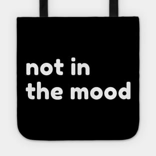 Not In The Mood. Funny Sarcastic NSFW Rude Inappropriate Saying Tote