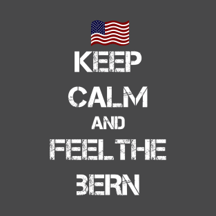 Keep Calm and Feel The Bern T-Shirt