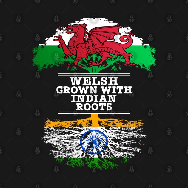 Welsh Grown With Indian Roots - Gift for Indian With Roots From India by Country Flags