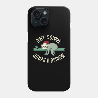 Merry slothmas Celebrate in Slothitude Phone Case