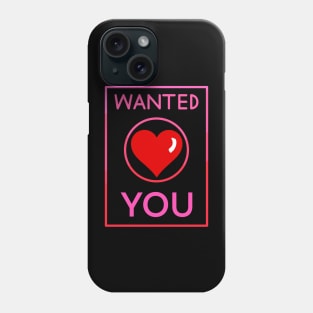 Wanted- You- Valentine Phone Case