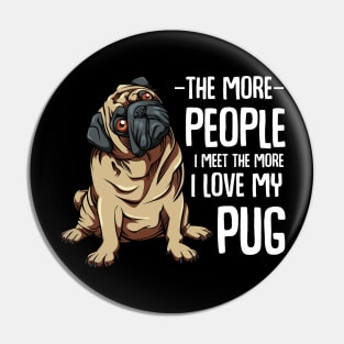 Pug - The More People I Meet - Pug Lover Pin