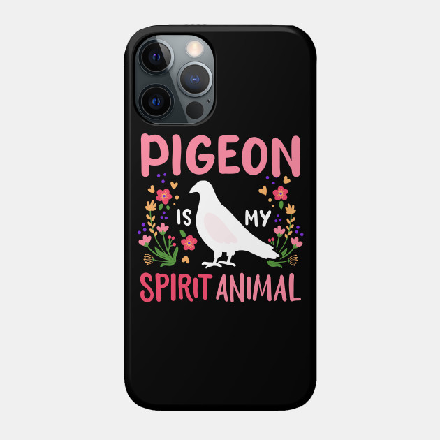 Pigeon Birds Spirit Animal Pigeon Lover - Pigeon - Phone Case