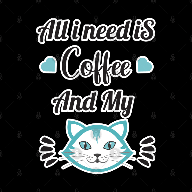 All i need Is Coffee and my cat ,Funny cat Mother , cat Moms Gift, Coffee Lover Gift, Funny For Mom, Coffee by  Funny .designs123