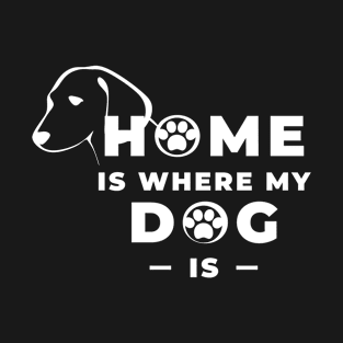 Home is where my dog is T-Shirt