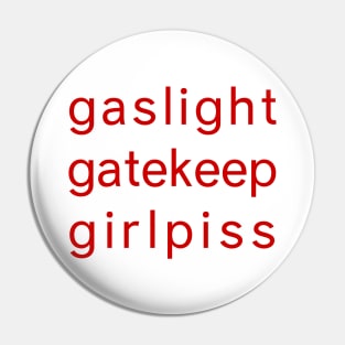 Gaslight Gatekeep Girl piss - Funny Parody Feminist Pin